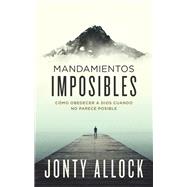 Mandamientos imposibles/ Impossible Commandments by Allcock, Jonty, 9780829747997