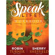 SpeakLife!  Workbook & Journal by Turner, Robin; Sheffield, Sherry, 9781098317997