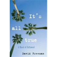 It's All True A Novel of Hollywood by Freeman, David, 9781416577997