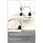 The Pathos of Distance Affects of the Moderns by Rabat, Jean-Michel, 9781501307997