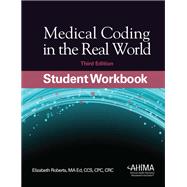 Medical Coding in the Real World, Student Workbook, Third Edition by Elizabeth Roberts, 9781584267997