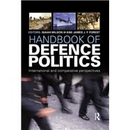 Handbook of Defence Politics: International and Comparative Perspectives by Wilson III; Isaiah (Ike), 9781857437997