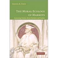 The Moral Ecology of Markets: Assessing Claims about Markets and Justice by Daniel Finn, 9780521677998