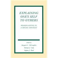 Explaining One's Self To Others: Reason-giving in A Social Context by McLaughlin,Margaret L., 9780805807998