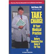 Take Charge of Your Medical Practice . . . Before Someone Else Does It for You: Practical Practice Management for the Managed Care Market by Baum, Neil; Zablocki, Elaine, 9780834207998