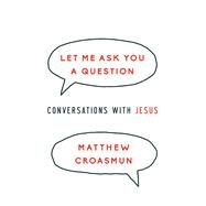 Let Me Ask You a Question by Croasmun, Matthew, 9780835817998