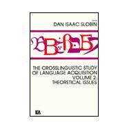 The Crosslinguistic Study of Language Acquisition: Volume 2: Theoretical Issues by Slobin; Dan Isaac, 9780898597998