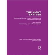 The Night Battles (RLE Witchcraft): Witchcraft and Agrarian Cults in the Sixteenth and Seventeenth Centuries by Ginzburg; Carlo, 9781138997998