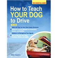 How to Teach Your Dog to Drive The Essential Guide by Haskins, Mike, 9781250077998