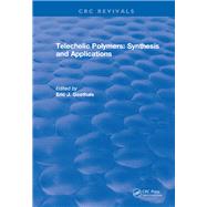 Telechelic Polymers: Synthesis and Applications: 0 by Goethals,Eric J., 9781315897998