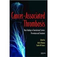 Cancer-Associated Thrombosis: New Findings in Translational Science, Prevention, and Treatment by Khorana; Alok A., 9781420047998