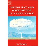 Linear Ray and Wave Optics in Phase Space by Torre, 9780444517999
