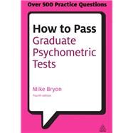 How to Pass Graduate Psychometric Tests by Bryon, Mike, 9780749467999