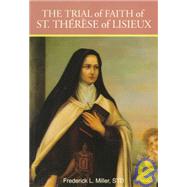 The Trial of Faith of Saint Therese of Lisieux by Miller, Frederick L., 9780818907999