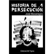 Historia de 1 persecucin / History of a Persecution by Bocanegra, Jose, 9781501077999
