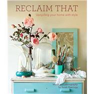 Reclaim That Upcycling Your Home With Style by Heeringa, Sarah, 9781742577999