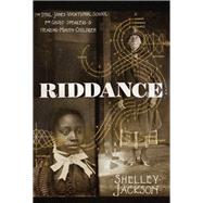 Riddance Or: The Sybil Joines Vocational School for Ghost Speakers & Hearing-Mouth Children by Jackson, Shelley; Dodson, Zachary Thomas, 9781936787999