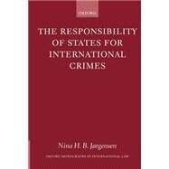 The Responsibility of States for International Crimes by Jrgensen, Nina H. B., 9780199258000