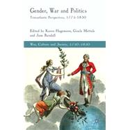 Gender, War and Politics Transatlantic Perspectives, 1775-1830 by Hagemann, Karen; Rendall, Jane; Mettele, Gisela, 9780230218000
