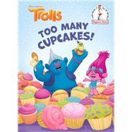 Too Many Cupcakes! (DreamWorks Trolls) by Lewman, David; Laguna, Fabio; Mills, Grace, 9780525578000