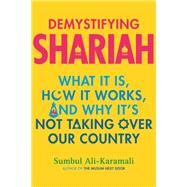 Demystifying Shariah What It Is, How It Works, and Why Its Not Taking Over Our Country by Ali-Karamali, Sumbul, 9780807038000