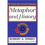 Metaphor and History: The Western Idea of Social Development by Nisbet,Robert, 9781138528000