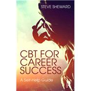 CBT for Career Success: A self-help guide by Sheward; Steve, 9781138838000
