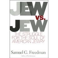 Jew vs. Jew : The Struggle for the Soul of American Jewry by Freedman, Samuel G., 9781416578000