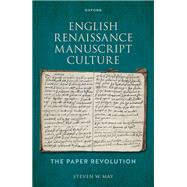 English Renaissance Manuscript Culture The Paper Revolution by May, Steven W., 9780198878001