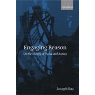 Engaging Reason On the Theory of Value and Action by Raz, Joseph, 9780199248001