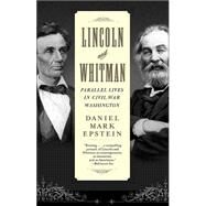 Lincoln and Whitman Parallel Lives in Civil War Washington by EPSTEIN, DANIEL MARK, 9780345458001