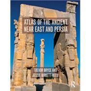Atlas of the Ancient Near East: From Prehistoric Times to the Roman Imperial Period by Bryce; Trevor, 9780415508001