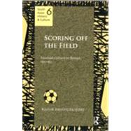 Scoring Off the Field: Football Culture in Bengal, 191180 by Bandyopadhyay,Kausik, 9780415678001