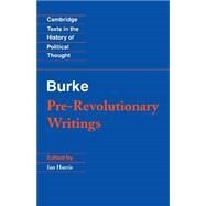 Pre-Revolutionary Writings by Edmund Burke , Edited by Ian Harris, 9780521368001