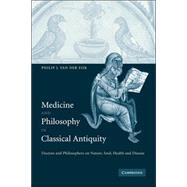Medicine and Philosophy in Classical Antiquity: Doctors and Philosophers on Nature, Soul, Health and Disease by Philip J. van der Eijk, 9780521818001