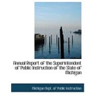 Annual Report of the Superintendent of Public Instruction of the State of Michigan by Michigan Dept. of Public Instruction, 9780554898001