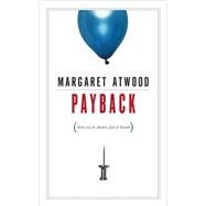 Payback Debt and the Shadow Side of Wealth by Atwood, Margaret, 9780887848001