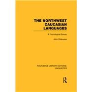 The Northwest Caucasian Languages: A Phonological Survey by Colarusso,John, 9781138998001