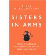 Sisters in Arms by Wheelwright, Julie, 9781472838001