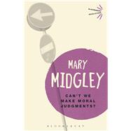Can't We Make Moral Judgements? by Midgley, Mary, 9781474298001