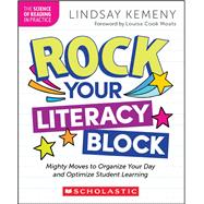 Rock Your Literacy Block: Mighty Moves to Organize Your Day and Optimize Student Learning by Lindsay Kemeny, 9781546188001