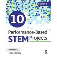 10 Performance-based Stem Projects for Grades K-1 by Stanley, Todd, 9781618218001