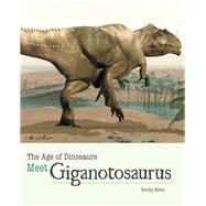 Meet Giganotosaurus by Miller, Henley; Calvetti, Leonello; Massini, Luca, 9781627128001