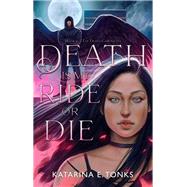Death is My Ride or Die by Tonks, Katarina E., 9781990778001