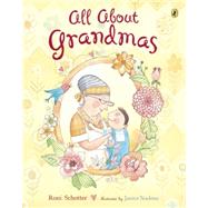 All About Grandmas by Schotter, Roni; Nadeau, Janice, 9780147518002