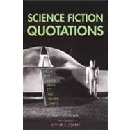 Science Fiction Quotations : From the Inner Mind to the Outer Limits by Edited by Gary Westfahl; Foreword by Arthur C. Clarke, 9780300108002
