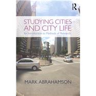 Studying Cities and City Life: An Introduction to Methods of Research by Abrahamson; Mark, 9780415738002