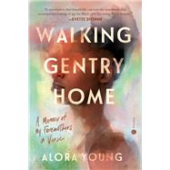 Walking Gentry Home A Memoir of My Foremothers in Verse by Young, Alora, 9780593498002