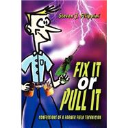 Fix It or Pull It: Confessions of a Former Field Technician by Filippini, Steven J., 9780595308002