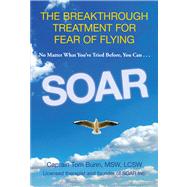 Soar The Breakthrough Treatment for Fear of Flying by Bunn, Tom, 9780762788002